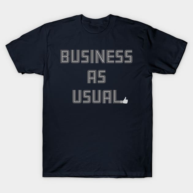 Business As Usual T-Shirt by fromherotozero